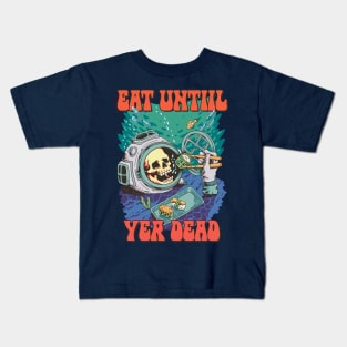 eat until yer dead Kids T-Shirt